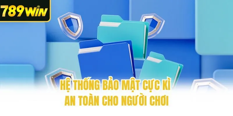 Hệ thống bảo mật cực kì an toàn cho người chơi